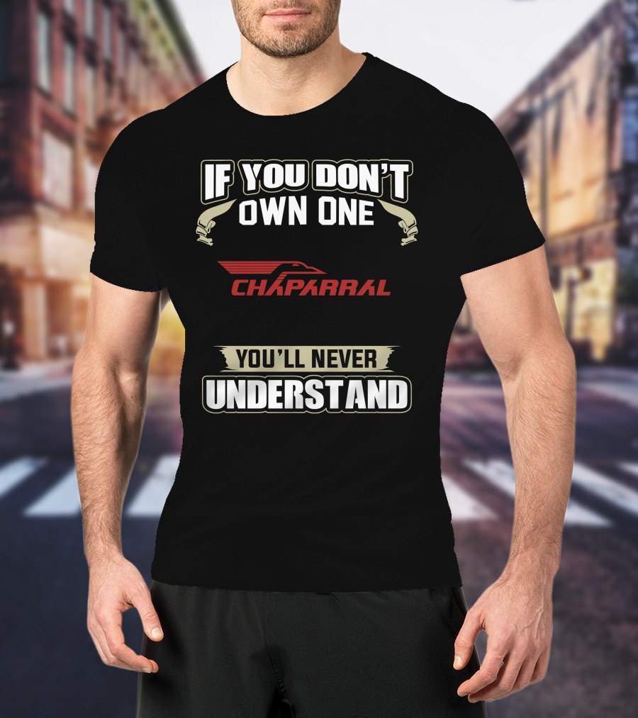 If You Don't Own One Chaparral Snowmobiles You'll Never Understand T-Shirt