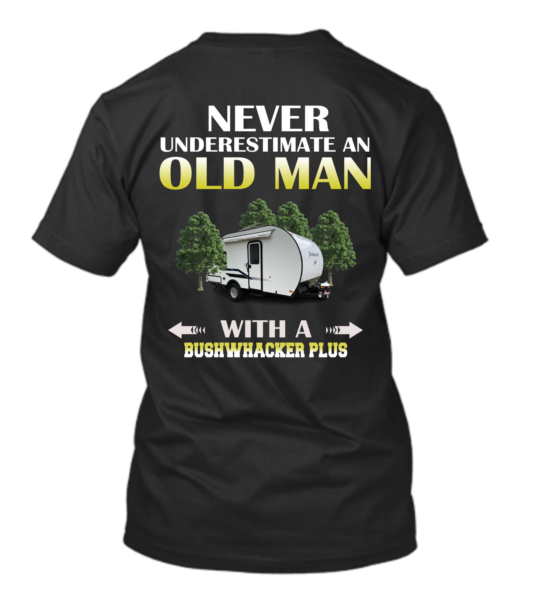 NEVER UNDERESTIMATE AN OLD MAN WITH A BUSHWHACKER PLUS T-Shirt