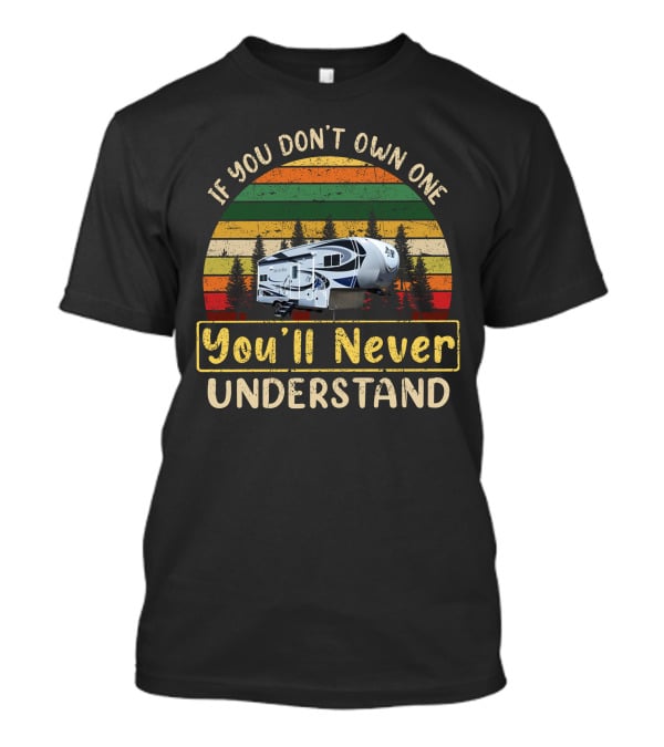 If You Don't Own One You'll Never Understand Northwood Arctic Fox Camping Adventure T-Shirt
