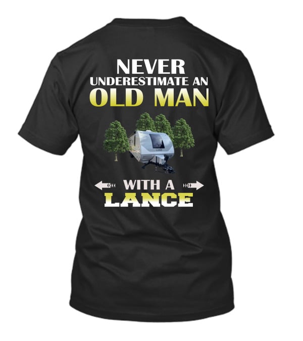 NEVER UNDERESTIMATE AN OLD MAN WITH A LANCE T-Shirt