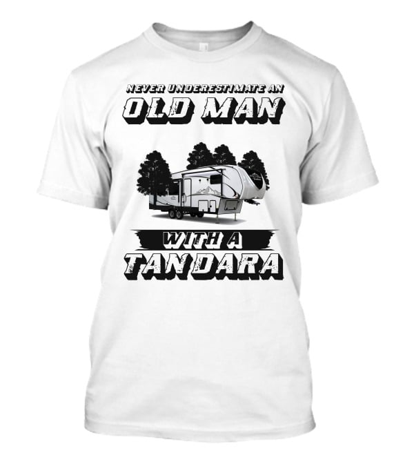 Never Underestimate An Old Man With A Tandara T-Shirt