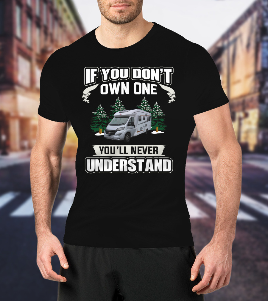 If You Don't Own One You'll Never Understand Burstner Motorhomes T-Shirt