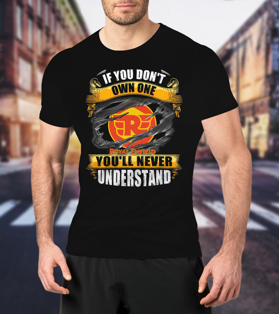 If You Don't Own One Royal Enfield You'll Never Understand T-Shirt