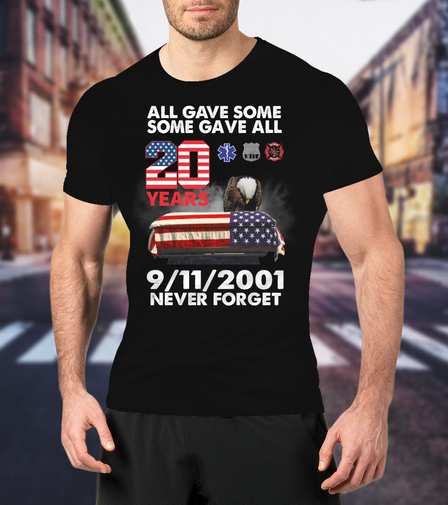 All Gave Some Some Gave All 20 Years 9 11 2001 Never Forget T-Shirt