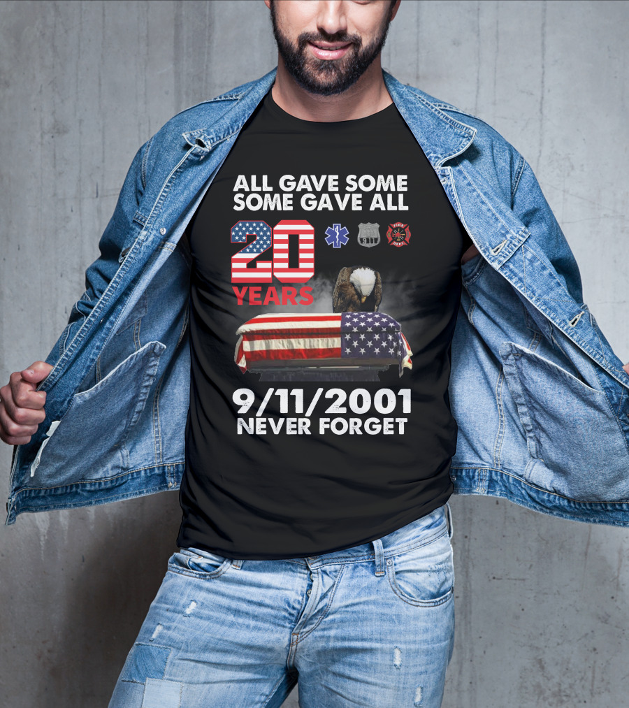 All Gave Some Some Gave All 20 Years 9 11 2001 Never Forget T-Shirt