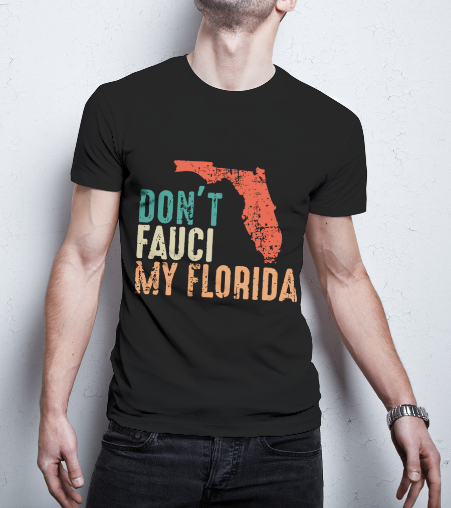 Don't Fauci My Florida With Ron Desantis Map Shape T-Shirt