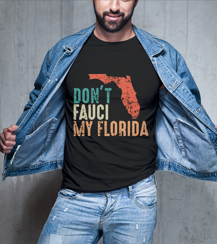 Don't Fauci My Florida With Ron Desantis Map Shape T-Shirt