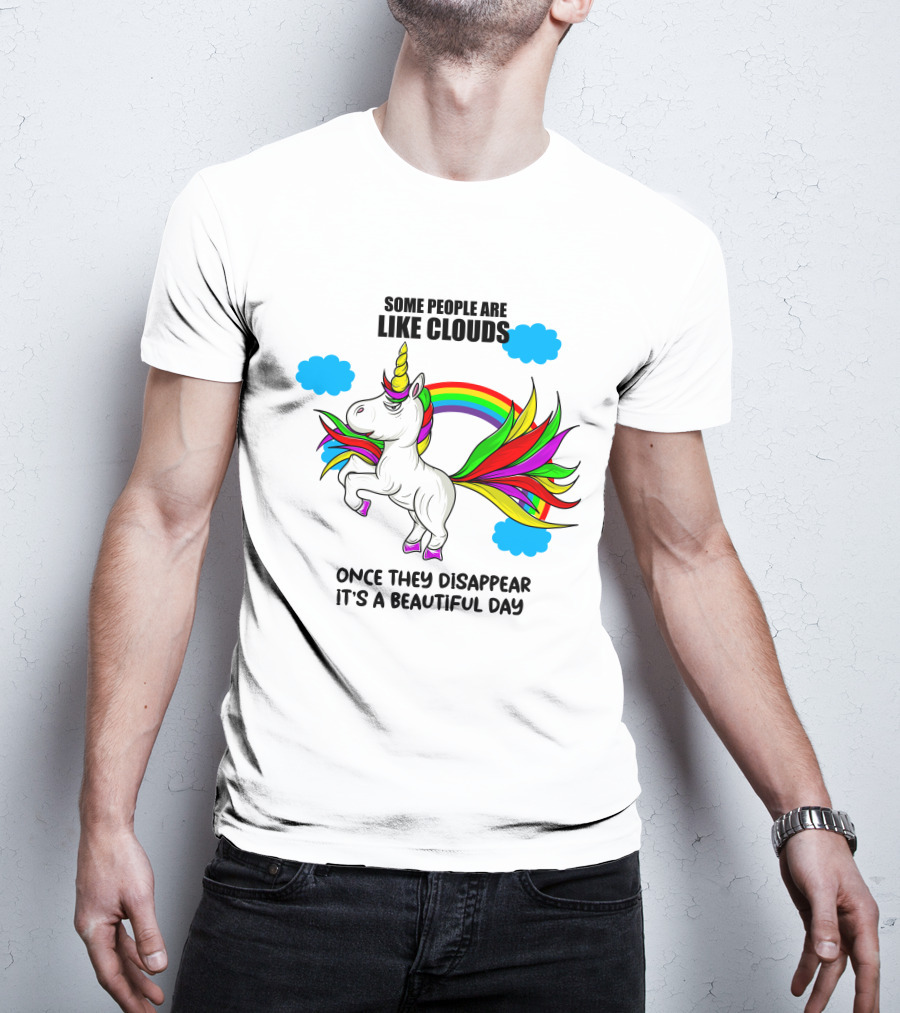 Some People Are Like Clouds Once They Disappear It's A Beautiful Day Unicorn T-Shirt