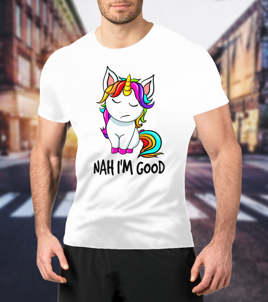 Nah I'm Good Rainbow Unicorn T-Shirt