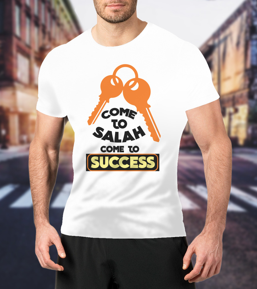 Come To Salah Come To Success Keys T-Shirt