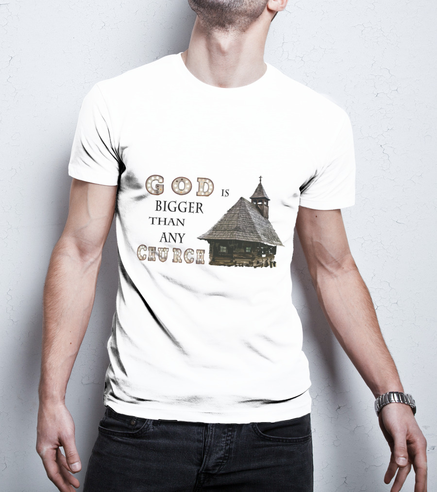 GOD Is Bigger Than Any Church With Rustic Wooden Church Building T-Shirt