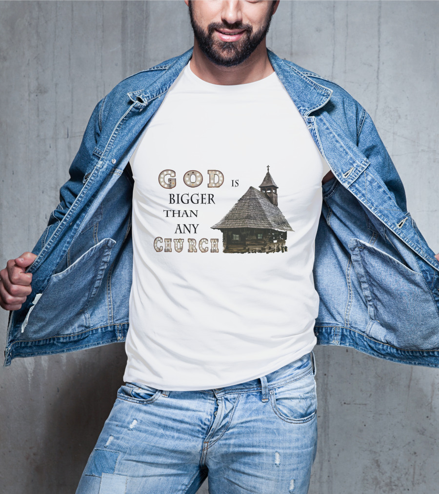 GOD Is Bigger Than Any Church With Rustic Wooden Church Building T-Shirt