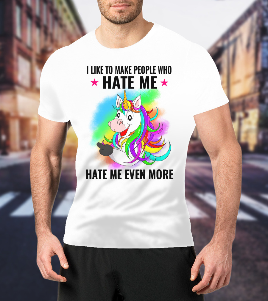 I LIKE TO MAKE PEOPLE WHO HATE ME HATE ME EVEN MORE Unicorn Rainbow Star T-Shirt