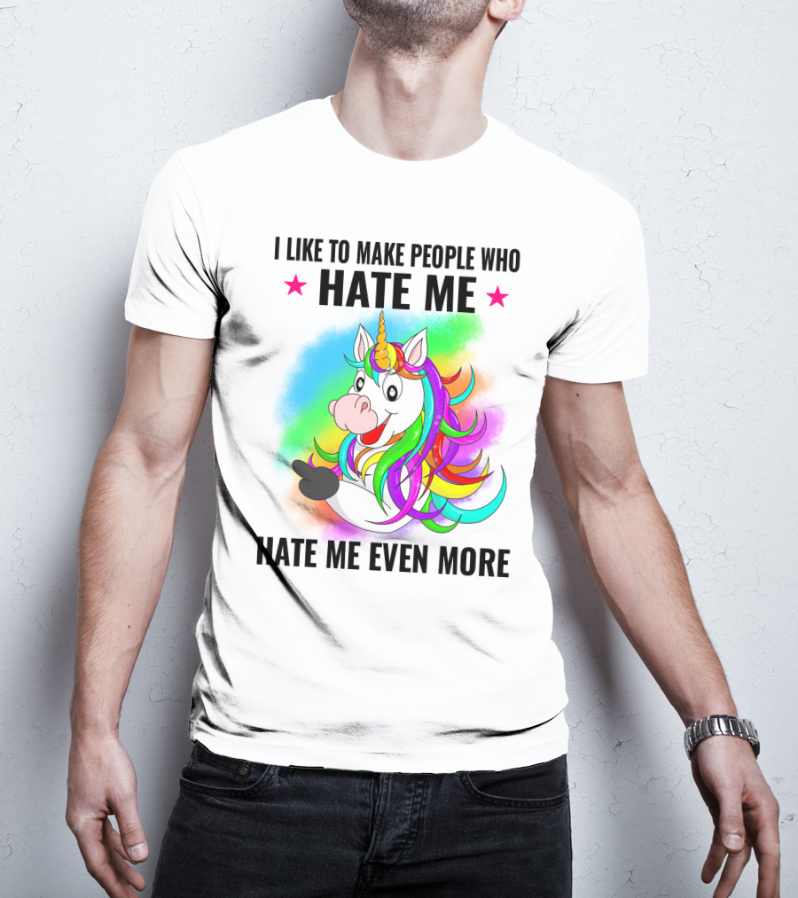 I LIKE TO MAKE PEOPLE WHO HATE ME HATE ME EVEN MORE Unicorn Rainbow Star T-Shirt
