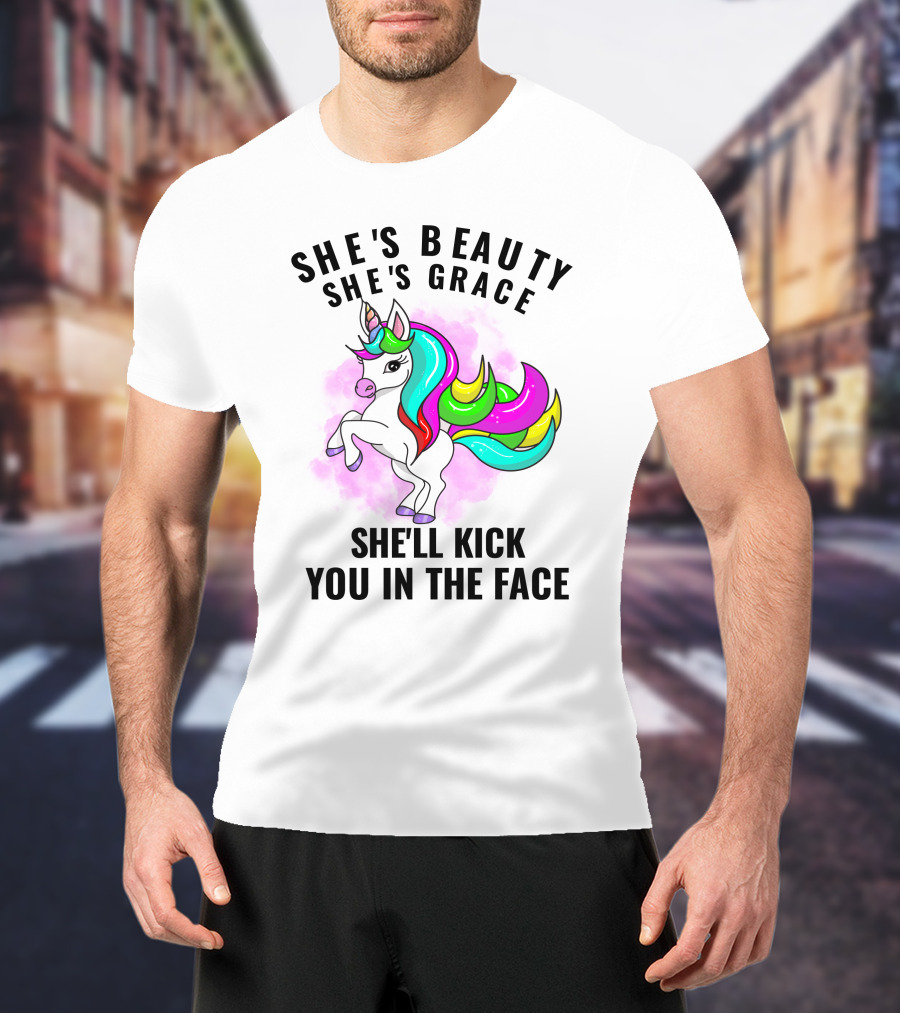 She's Beauty She's Grace She'll Kick You In The Face Rainbow Unicorn T-Shirt