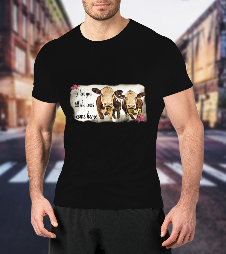 I Love You Till The Cows Come Home With Two Cows And Flowers T-Shirt