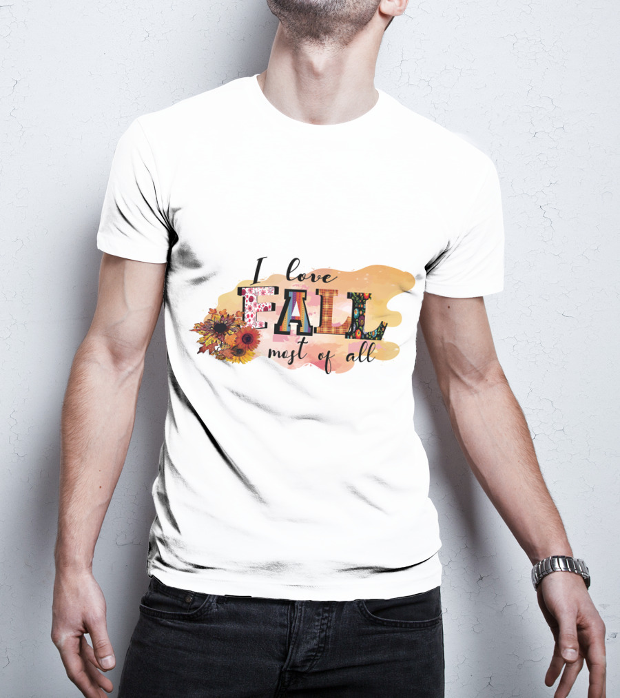 I Love Fall Most Of All Sunflowers And Autumn Colors T-Shirt