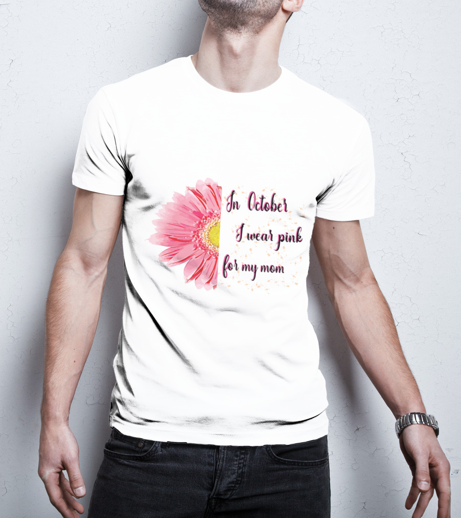 In October I Wear Pink For My Mom Flower T-Shirt