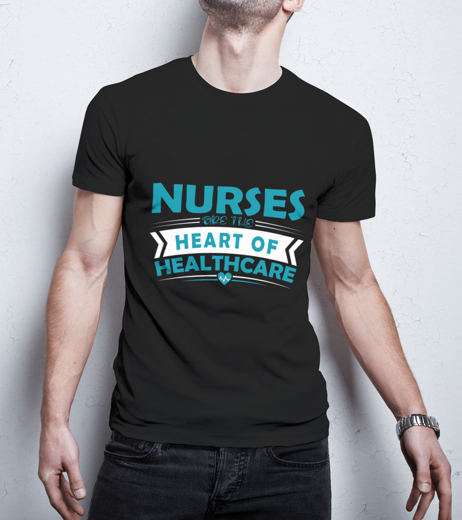 Nurses Are The Heart Of Healthcare T-Shirt