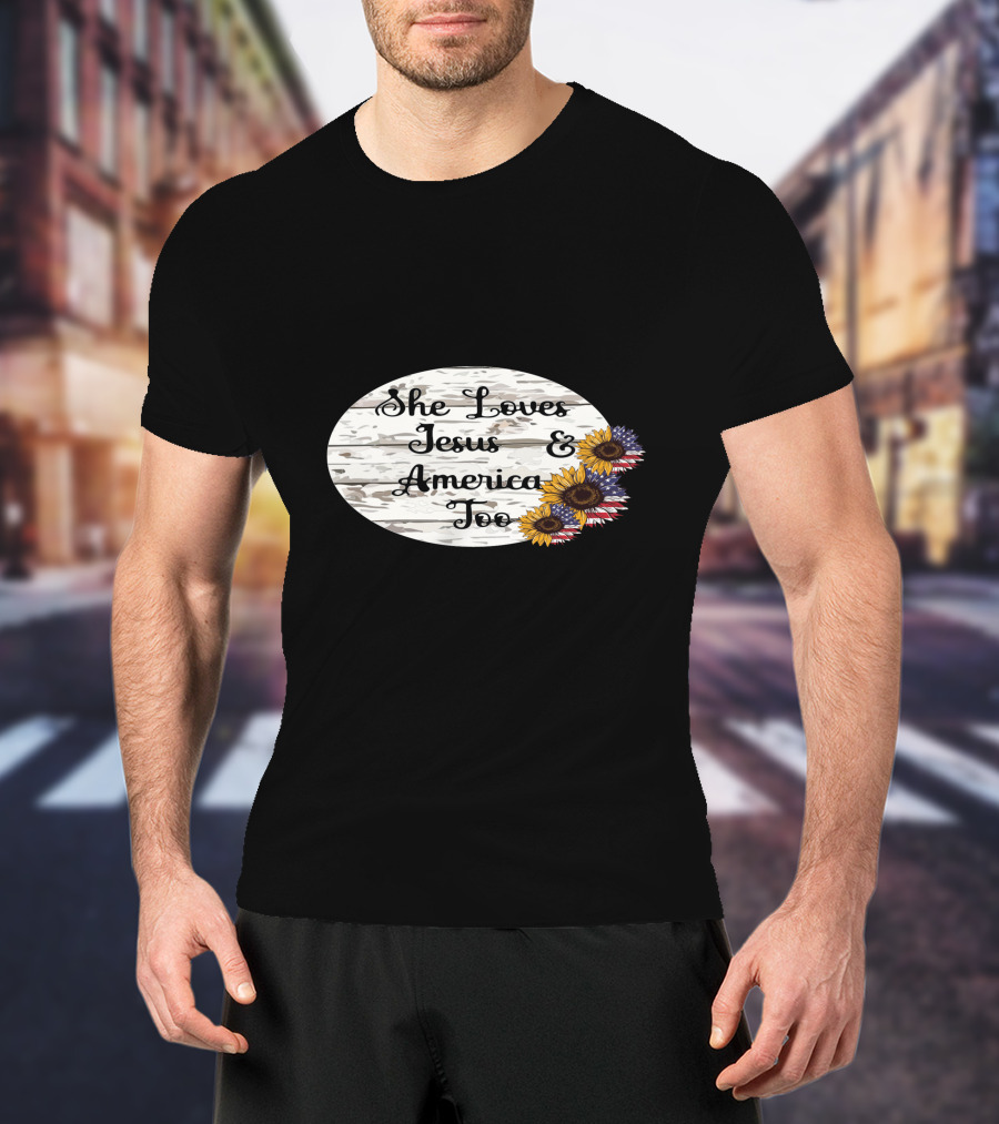 She Loves Jesus And America Too USA Patriotic Sunflower Flowers Country T-Shirt