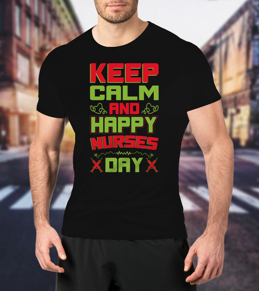Keep Calm And Happy Nurses Day Stethoscope Nurses Day T-Shirt