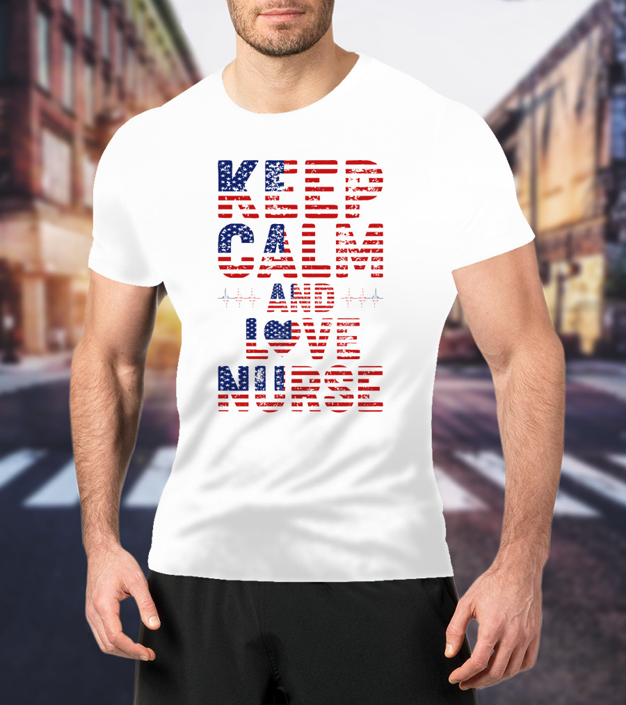 Keep Calm And Love Nurse USA Flag Stars Stripes T-Shirt