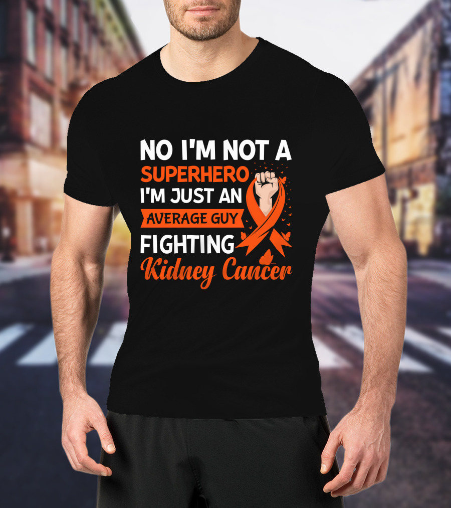No I'm Not A Superhero I'm Just An Average Guy Fighting Kidney Cancer T-Shirt
