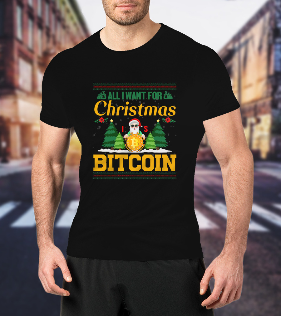All I Want For Christmas Is Bitcoin Santa Holding Bitcoin Trees T-Shirt