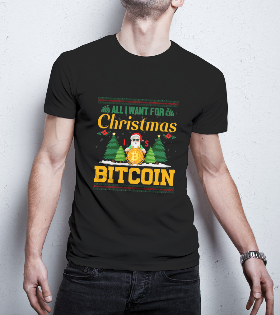 All I Want For Christmas Is Bitcoin Santa Holding Bitcoin Trees T-Shirt