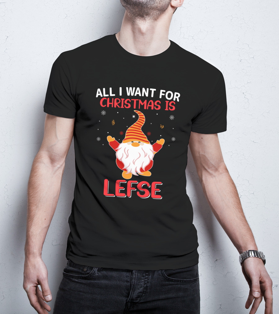 All I Want For Christmas Is Lefse Gnome Holiday Snowflakes Nordic Charm T-Shirt