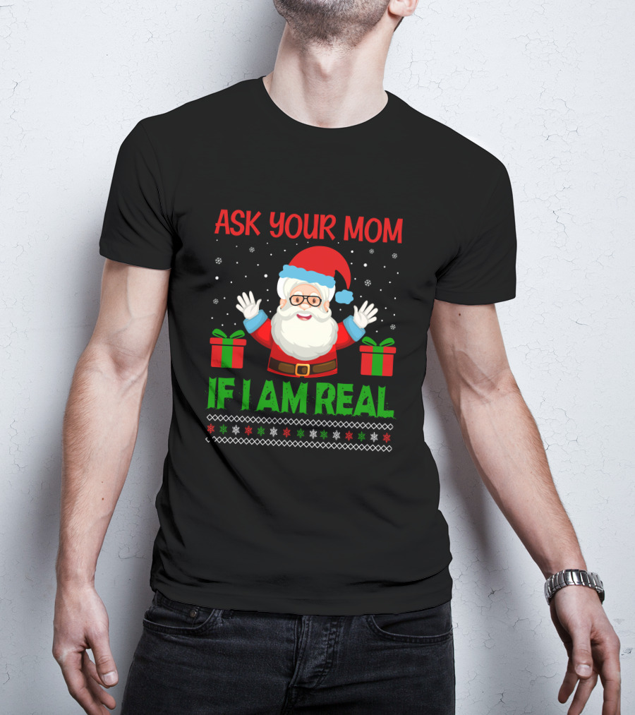 Ask Your Mom If I Am Real Santa Christmas T-Shirt