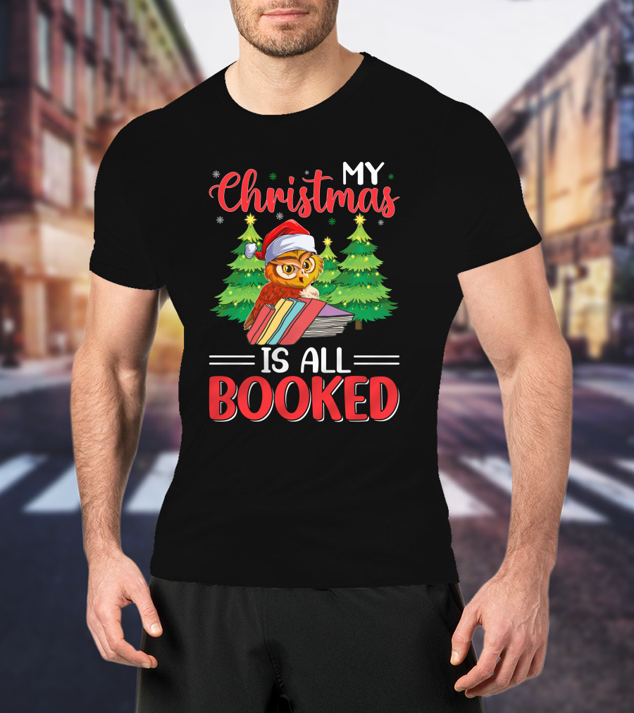 My Christmas Is All Booked Owl With Santa Hat And Holiday Trees T-Shirt