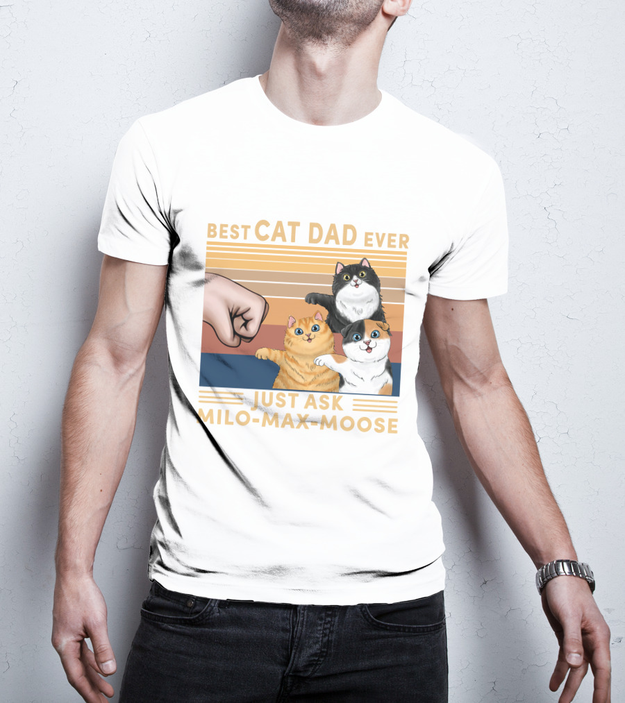 Best Cat Dad Ever Just Ask Milo Max Moose T-Shirt