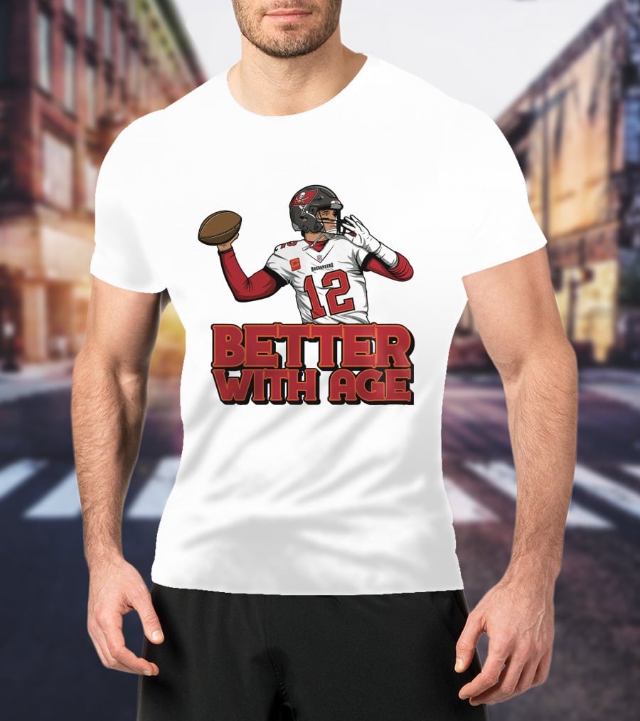 Tom Brady 12 Buccaneers Better With Age T-Shirt