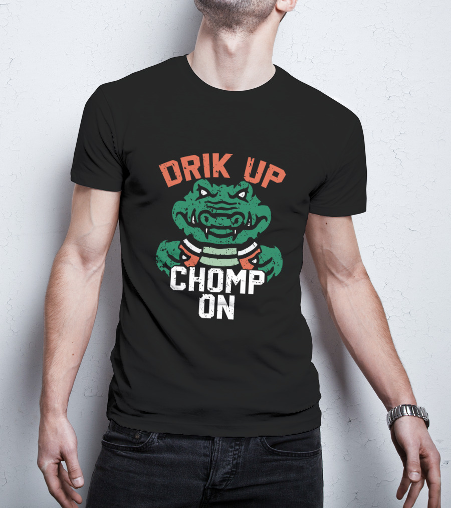 DRIK UP CHOMP ON Gator Football Fan Tailgate Party T-Shirt