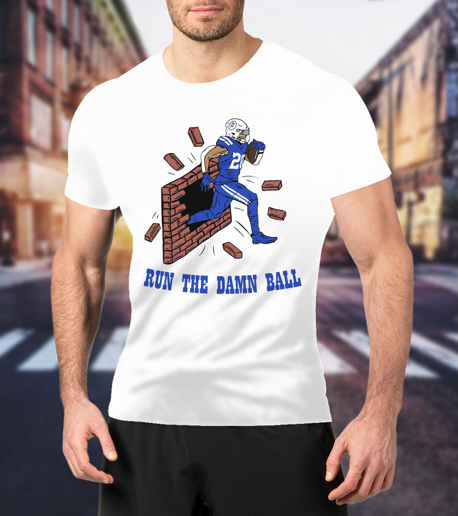 RUN THE DAMN BALL Indianapolis Colts Football Player Breaking Through Wall T-Shirt