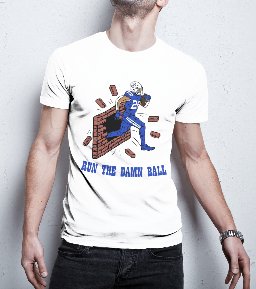 RUN THE DAMN BALL Indianapolis Colts Football Player Breaking Through Wall T-Shirt