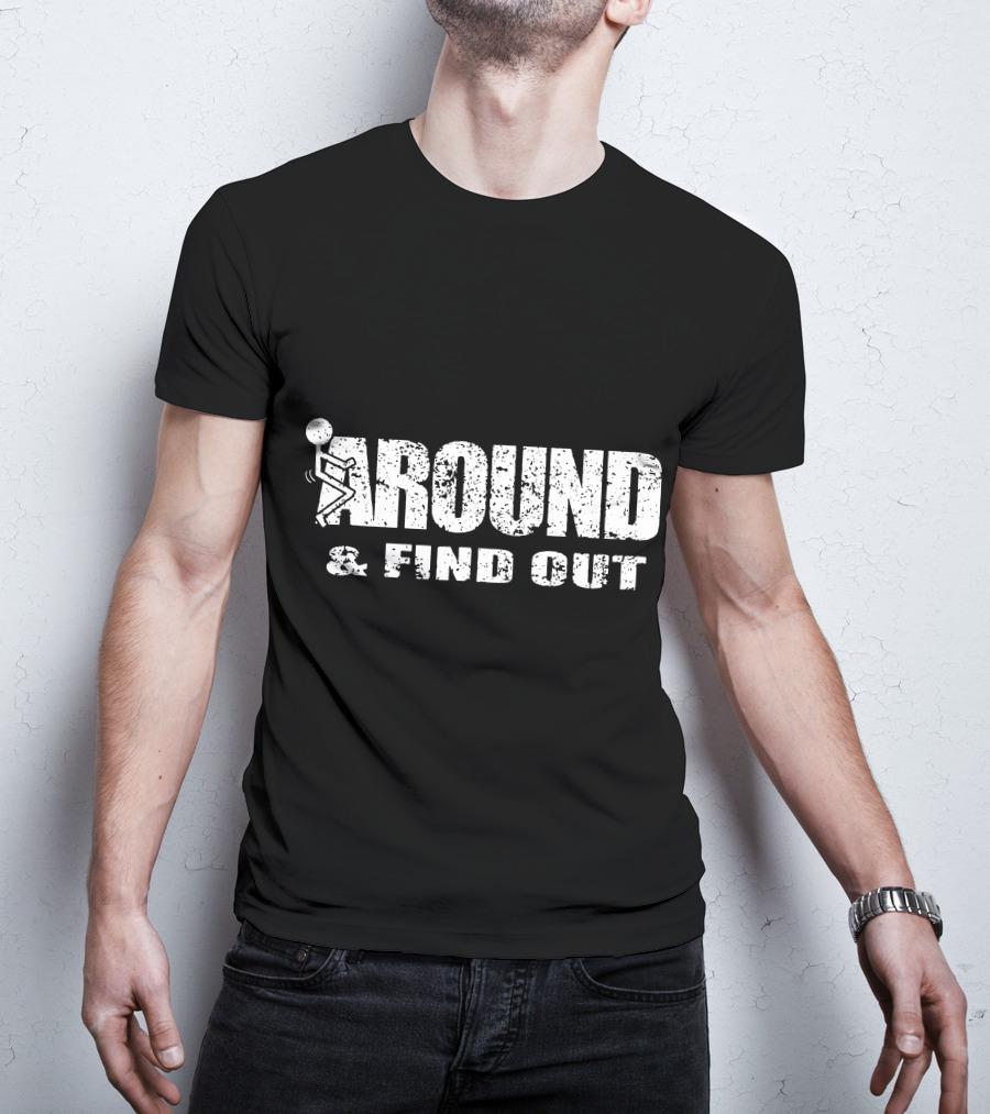 Around And Find Out Stick Figure Vibe T-Shirt
