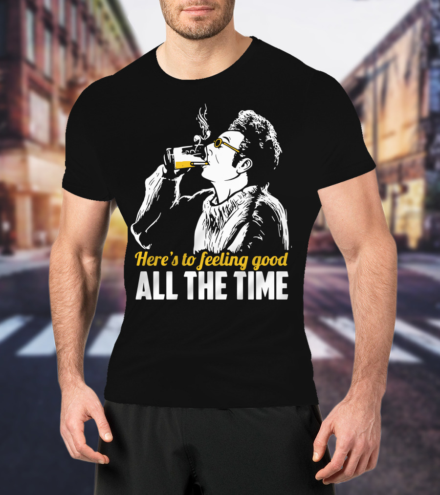 Cosmo Kramer Seinfeld Here's To Feeling Good All The Time T-Shirt