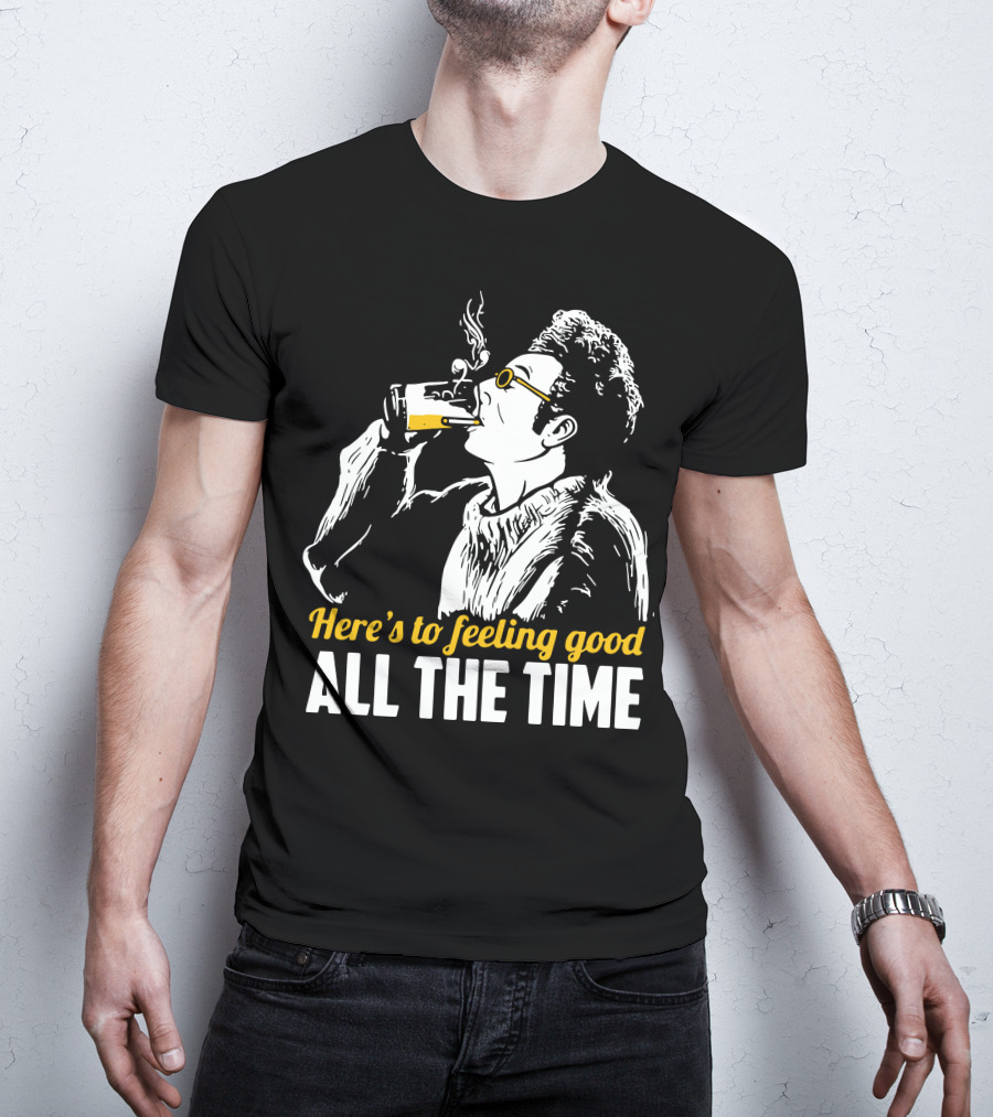 Cosmo Kramer Seinfeld Here's To Feeling Good All The Time T-Shirt