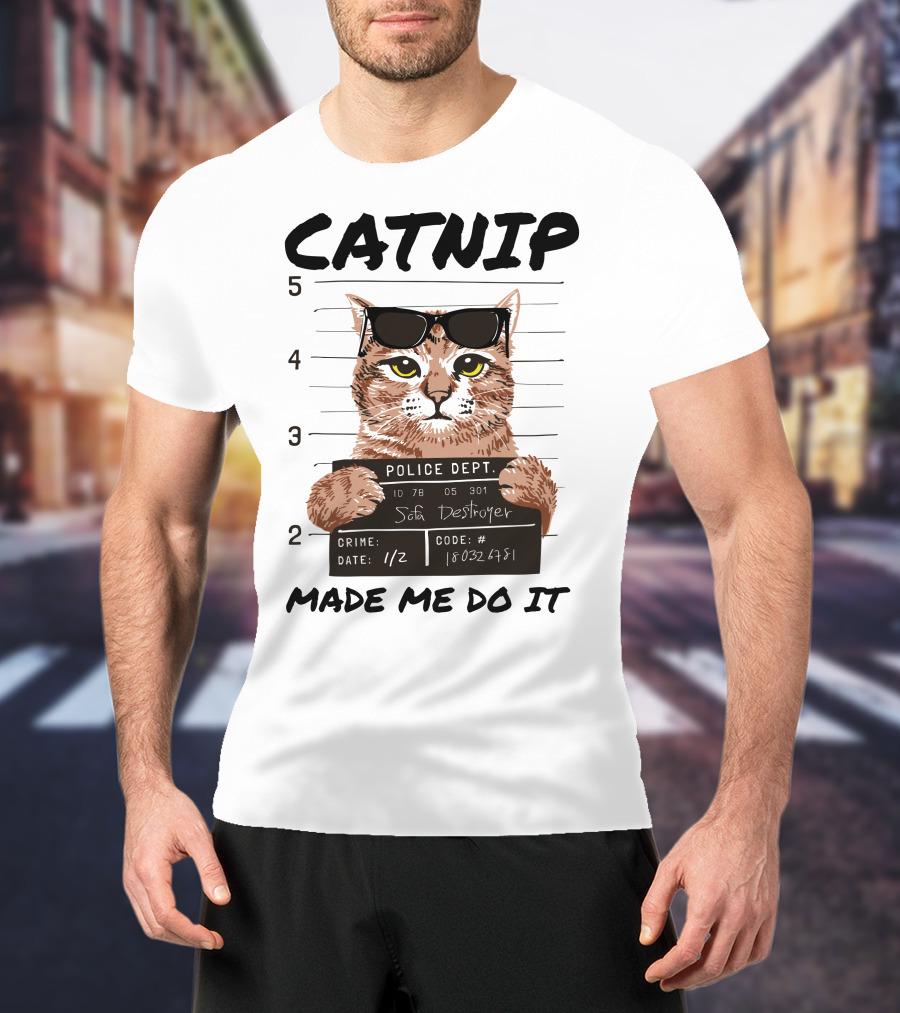 Catnip Made Me Do It Sofa Destroyer Police Dept Mugshot T-Shirt