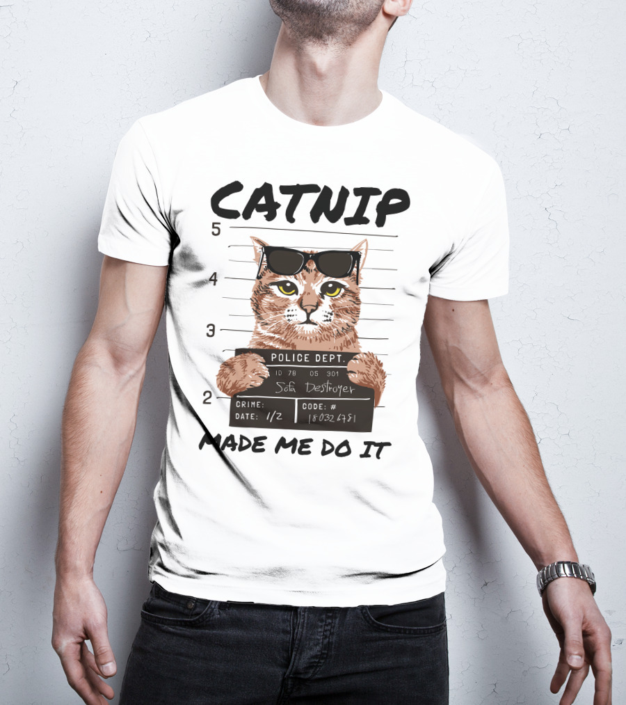 Catnip Made Me Do It Sofa Destroyer Police Dept Mugshot T-Shirt