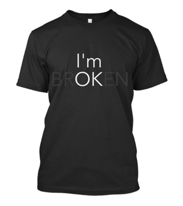 I'm BROKEN Subtle Message T-Shirt