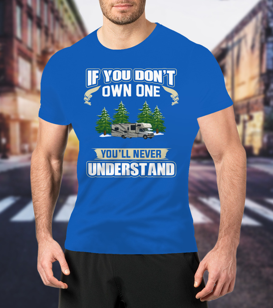 If You Don't Own One You'll Never Understand Coachmen Freelander 1 RV Forest Scene T-Shirt