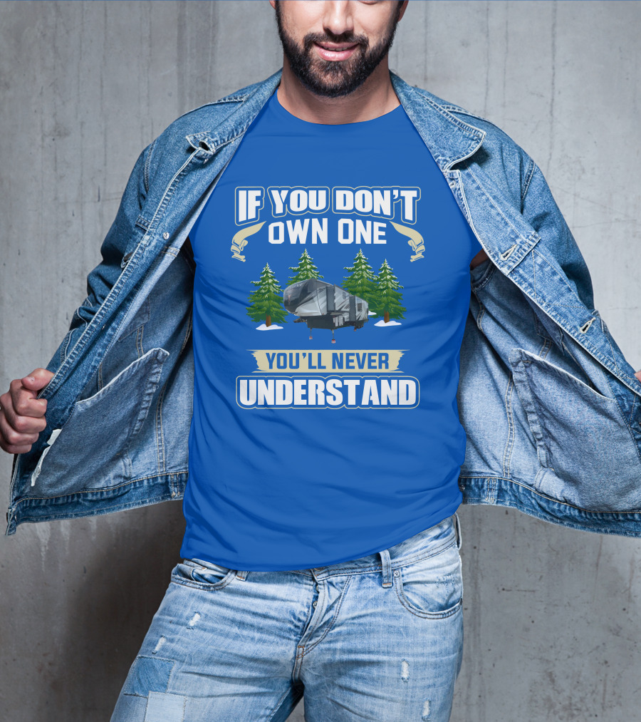 If You Don't Own One You'll Never Understand Heartland Cyclone RV Camper Forest Scene T-Shirt