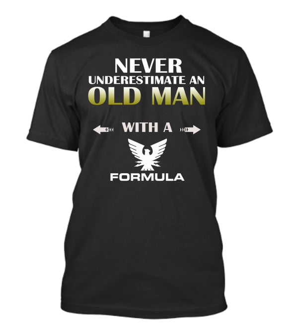Never Underestimate An Old Man With A Formula Eagle T-Shirt