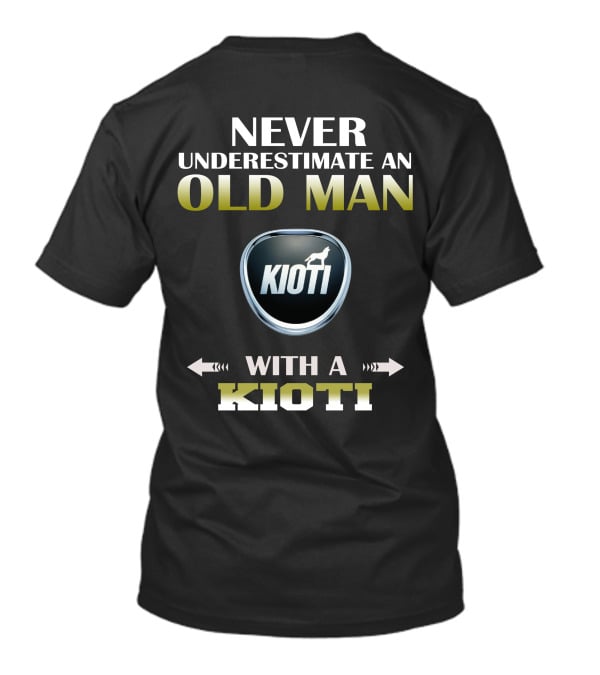 NEVER UNDERESTIMATE AN OLD MAN WITH A KIOTI T-Shirt