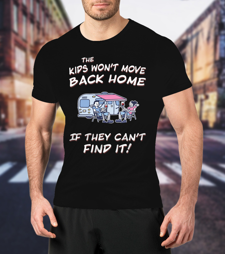 The Kids Won't Move Back Home If They Can't Find It T-Shirt