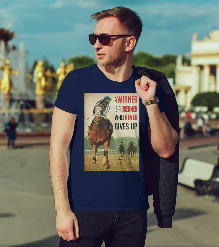 A Winner Is A Dreamer Who Never Gives Up Racing Horse T-Shirt