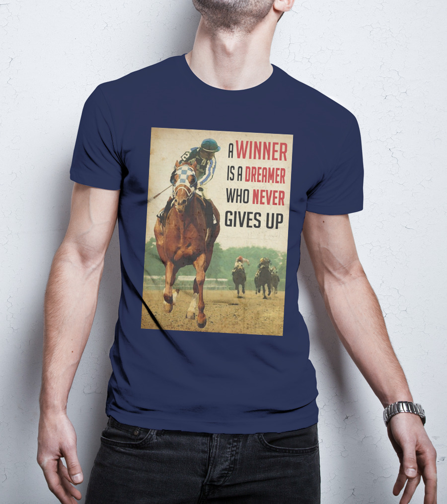 A Winner Is A Dreamer Who Never Gives Up Racing Horse T-Shirt